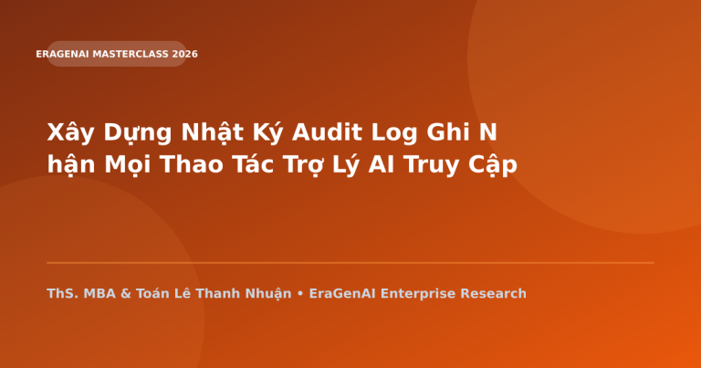 Xây Dựng Nhật Ký Audit Log Ghi Nhận Mọi Thao Tác Trợ Lý AI Truy Cập CSDL