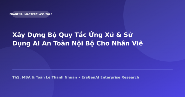 Xây Dựng Bộ Quy Tắc Ứng Xử & Sử Dụng AI An Toàn Nội Bộ Cho Nhân Viên Văn Phòng