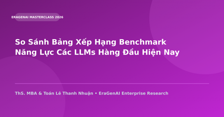 So Sánh Bảng Xếp Hạng Benchmark Năng Lực Các LLMs Hàng Đầu Hiện Nay