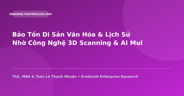 Bảo Tồn Di Sản Văn Hóa & Lịch Sử Nhờ Công Nghệ 3D Scanning & AI Multimodal