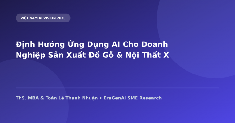 Định Hướng Ứng Dụng AI Cho Doanh Nghiệp Sản Xuất Đồ Gỗ & Nội Thất Xuất Khẩu 2030