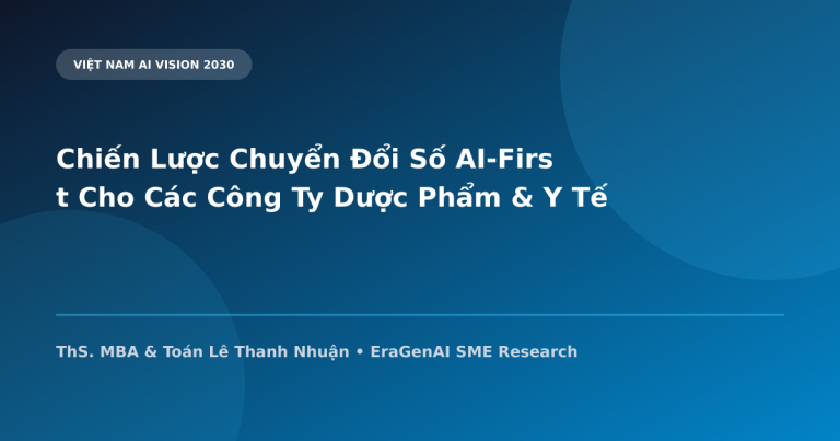 Chiến Lược Chuyển Đổi Số AI-First Cho Các Công Ty Dược Phẩm & Y Tế Tư Nhân Việt Nam