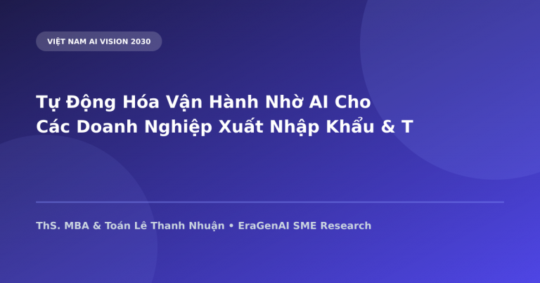 Tự Động Hóa Vận Hành Nhờ AI Cho Các Doanh Nghiệp Xuất Nhập Khẩu & Thủ Công Mỹ Nghệ