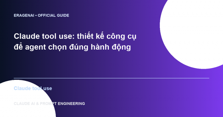 Claude tool use: thiết kế công cụ để agent chọn đúng hành động
