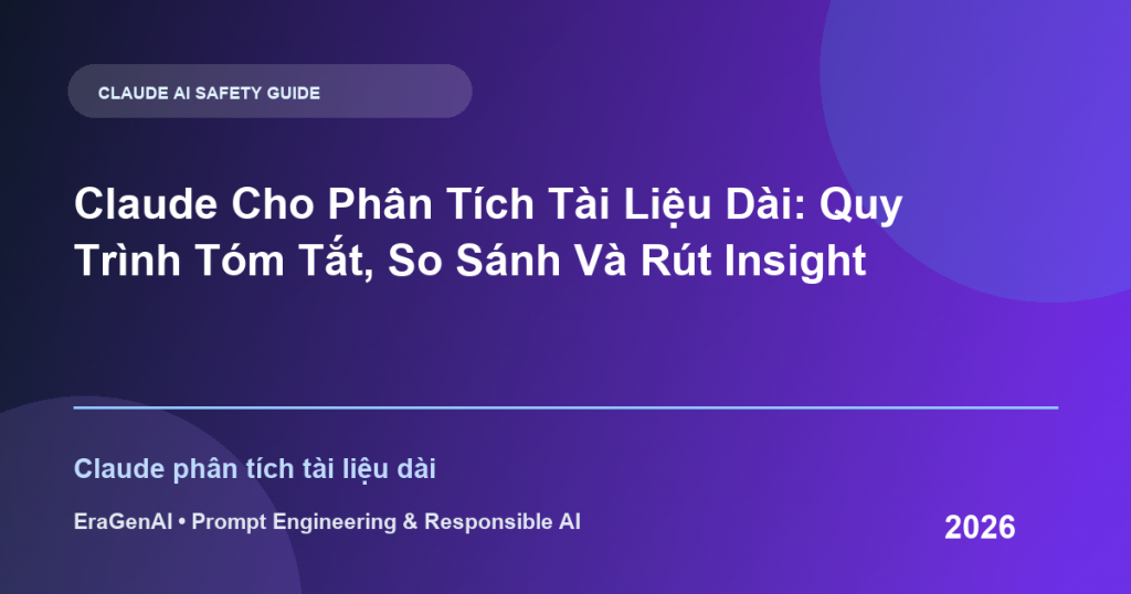 Claude Cho Phân Tích Tài Liệu Dài: Quy Trình Tóm Tắt, So Sánh Và Rút Insight - EraGenAI