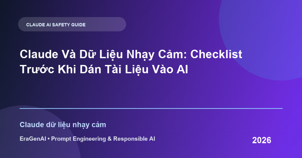 Claude Và Dữ Liệu Nhạy Cảm: Checklist Trước Khi Dán Tài Liệu Vào AI - EraGenAI