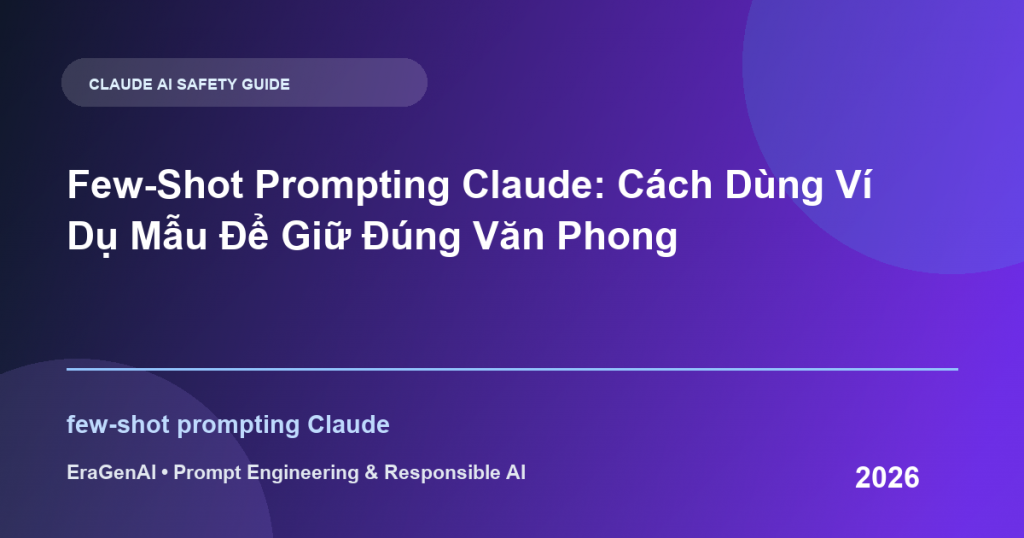 Few-Shot Prompting Claude: Cách Dùng Ví Dụ Mẫu Để Giữ Đúng Văn Phong - EraGenAI