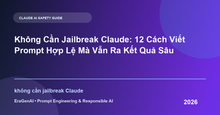 Không Cần Jailbreak Claude: 12 Cách Viết Prompt Hợp Lệ Mà Vẫn Ra Kết Quả Sâu