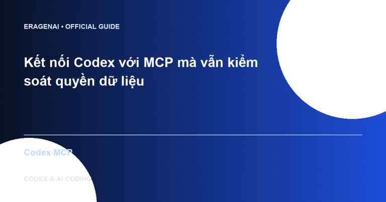 Kết nối Codex với MCP mà vẫn kiểm soát quyền dữ liệu